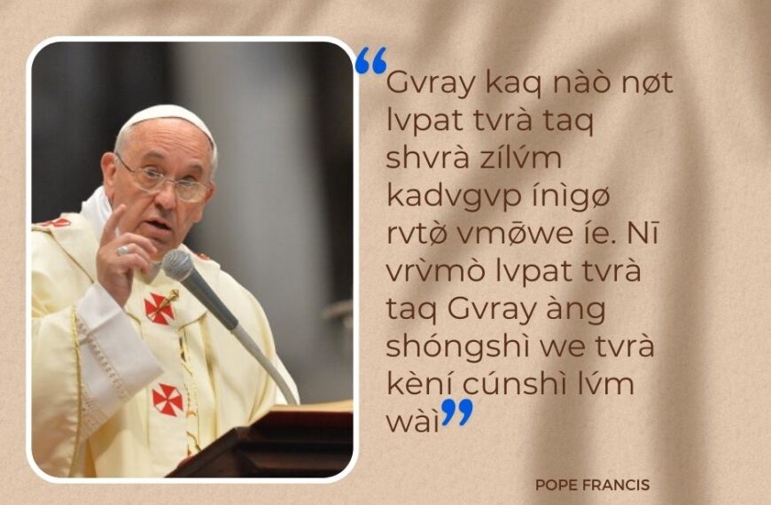 “Gvray kaq nàò nøt lvpat tvrà taq shvrà zílv́m kadvgvp ínìgø rvtø̀ vmø̄we íe. Nī vrv̀mò lvpat tvrà taq Gvray àng shóngshì we tvrà kèní cúnshì lv́m wàì”