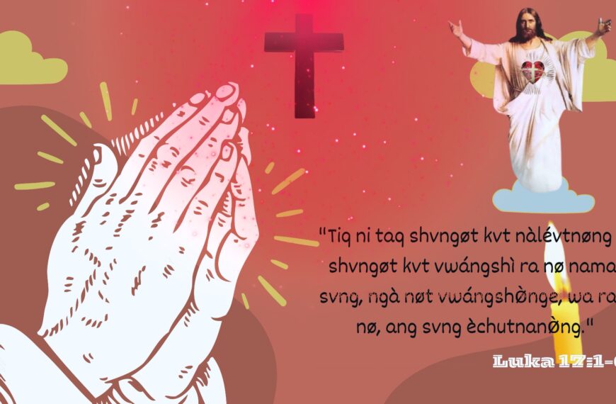 “Tiq ni taq shvngøt kvt nàlévtnøng nø shvngøt kvt vwángshì ra nø namaq svng, ngà nøt vwángshø̀nge, wa ra ni nø, ang svng èchutnanø̀ng,” a:lòe.”