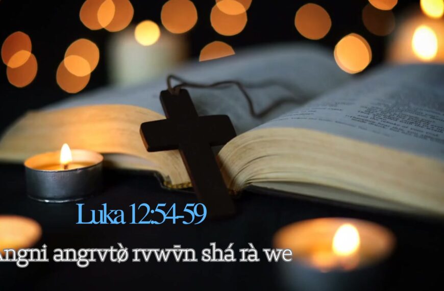 Angni angrvtø̀ rvwv̄n shá rà we (Luka 12;54-59)