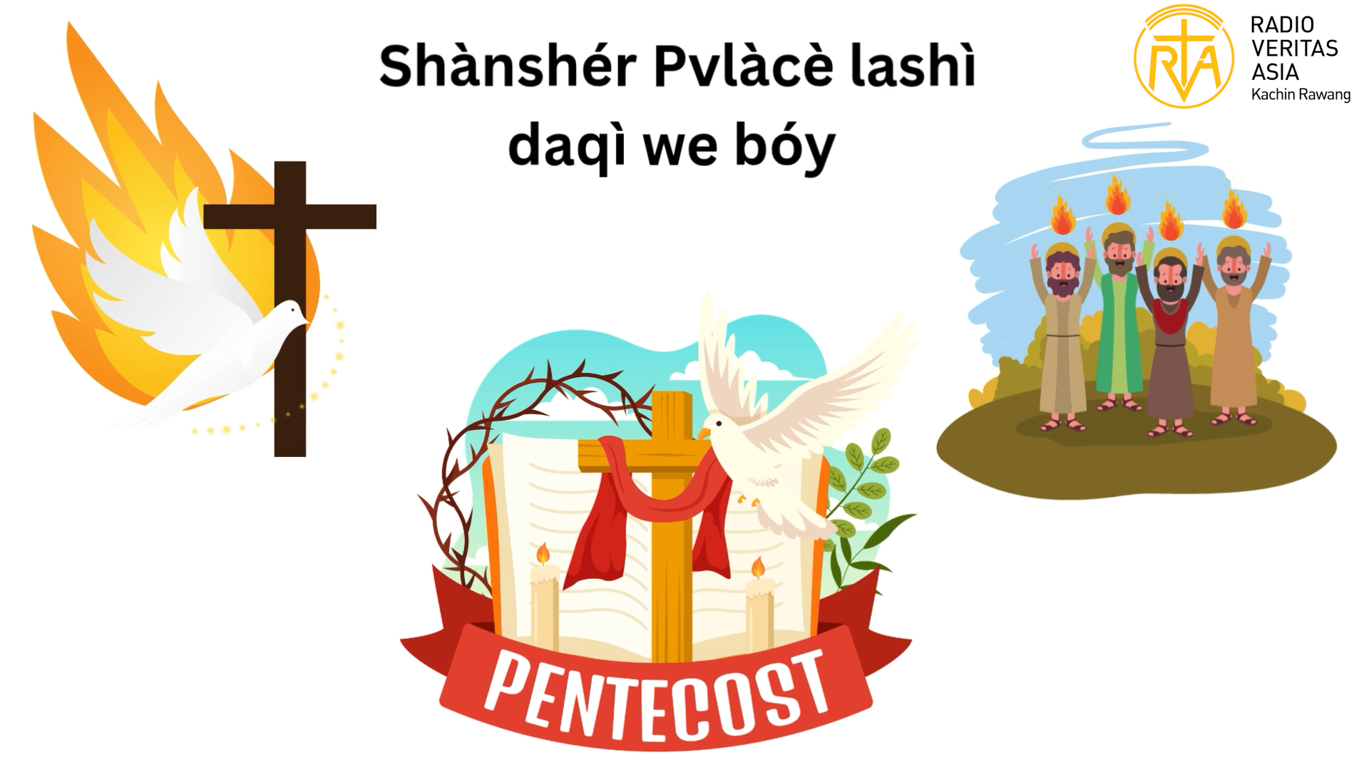 (Pentecost) wàwe Shànshér Pvlàcè lashì daqì we bóy, Shvngømré svng shøq we bóy me lvban àngni