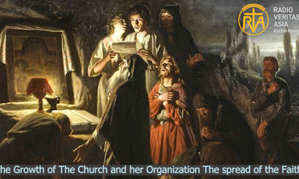 The Growth of The Church and her Organization The spread of the Faith