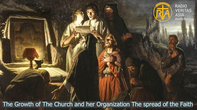The Growth of The Church and her Organization The spread of the Faith